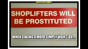 shoplifters-will-be-prostituted-caging-a-mofo-is-not-enough-jeremy-meme