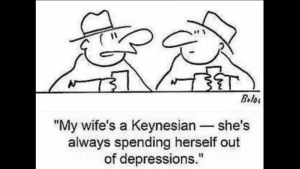 my-wife-keynesian-she-spends-herself-out-of-depressions
